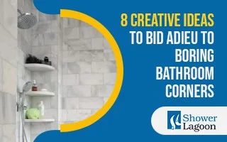 8 Creative Ideas to Bid Adieu to Boring Bathroom Corners