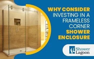 Why-Consider-Investing-in-a-Frameless-Corner-Shower-Enclosure
