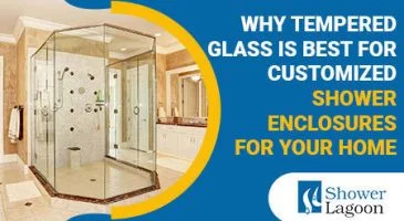 Why-Tempered-Glass-Is-Best-for-Customized-Shower-Enclosures-for-Your-Home-365x200-1